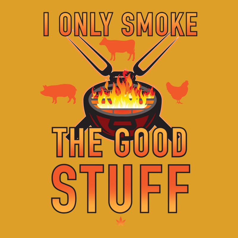 I Only Smoke The Good Stuff No2 Quote T-Shirt by strosesimonsf | Artistshot