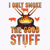 I Only Smoke The Good Stuff No2 Quote Tank Top | Artistshot