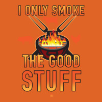 I Only Smoke The Good Stuff No2 Quote Unisex Hoodie | Artistshot