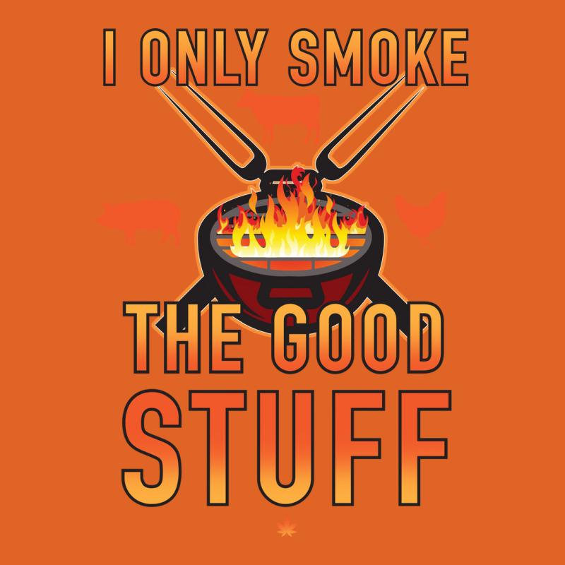 I Only Smoke The Good Stuff No2 Quote Unisex Hoodie by strosesimonsf | Artistshot