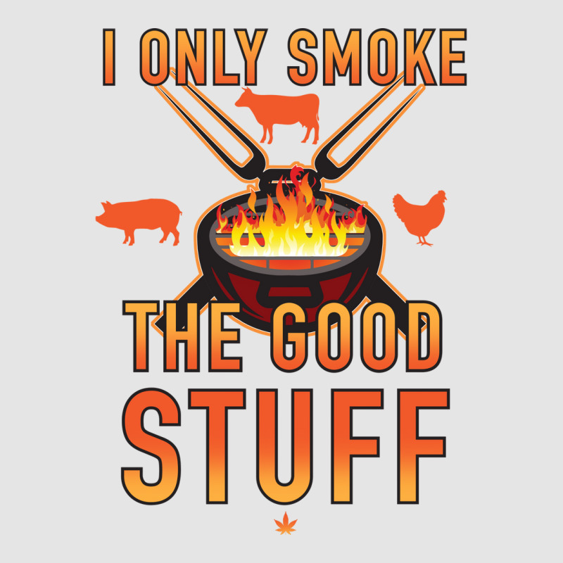 I Only Smoke The Good Stuff No2 Quote Exclusive T-shirt by strosesimonsf | Artistshot