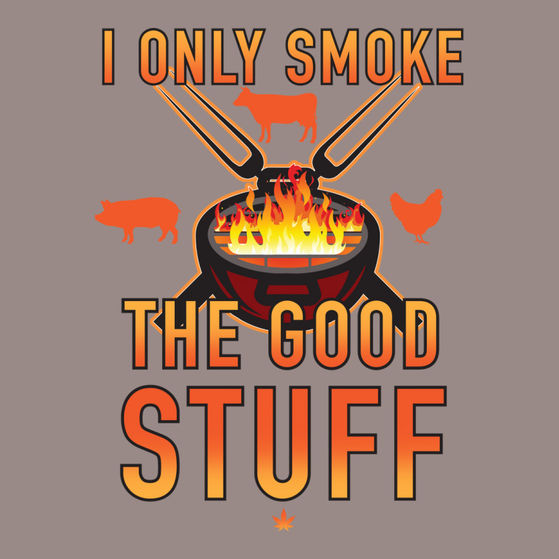 I Only Smoke The Good Stuff No2 Quote Vintage T-Shirt by strosesimonsf | Artistshot