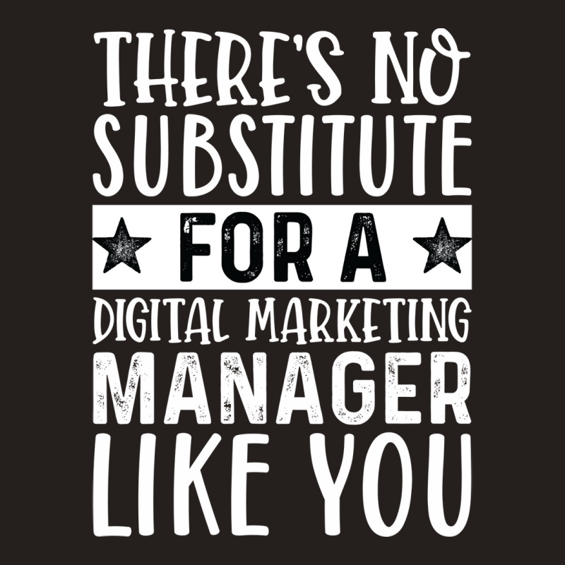 Theres No Substitue For A Digital Marketing Manage Tank Top by cozubfitonoo | Artistshot