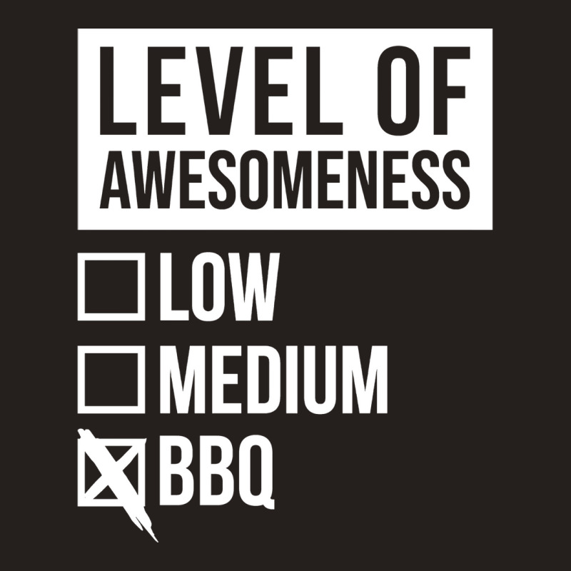 Funny Level Of Awesomeness Low Medium Gift Bbq Bar Tank Top by strosesimonsf | Artistshot