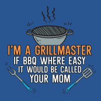 Im A Grillmaster If Bbq Were Easy Itd Be Called Yo T-shirt | Artistshot