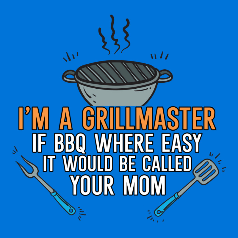 Im A Grillmaster If Bbq Were Easy Itd Be Called Yo Graphic T-shirt by strosesimonsf | Artistshot