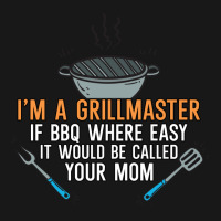 Im A Grillmaster If Bbq Were Easy Itd Be Called Yo Flannel Shirt | Artistshot