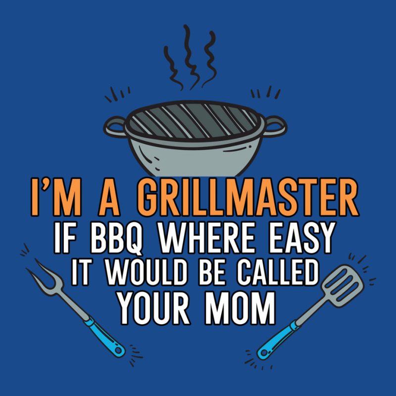 Im A Grillmaster If Bbq Were Easy Itd Be Called Yo Tank Top by strosesimonsf | Artistshot