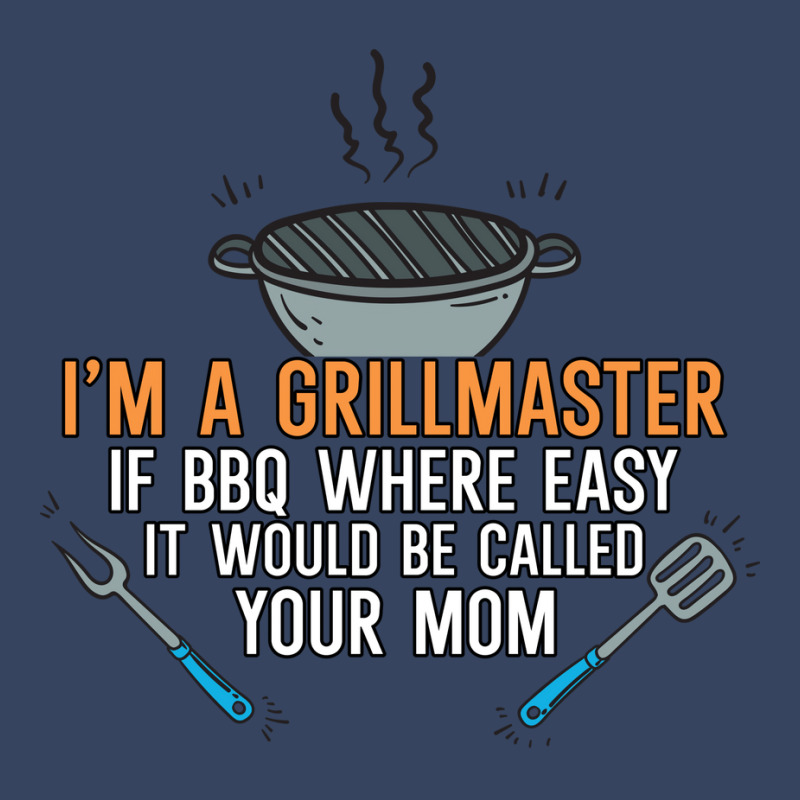 Im A Grillmaster If Bbq Were Easy Itd Be Called Yo Exclusive T-shirt by strosesimonsf | Artistshot