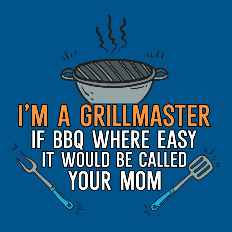 Im A Grillmaster If Bbq Were Easy Itd Be Called Yo Classic T-shirt by strosesimonsf | Artistshot