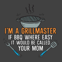 Im A Grillmaster If Bbq Were Easy Itd Be Called Yo Vintage T-shirt | Artistshot