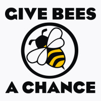 Give Bees A Chance T-shirt | Artistshot