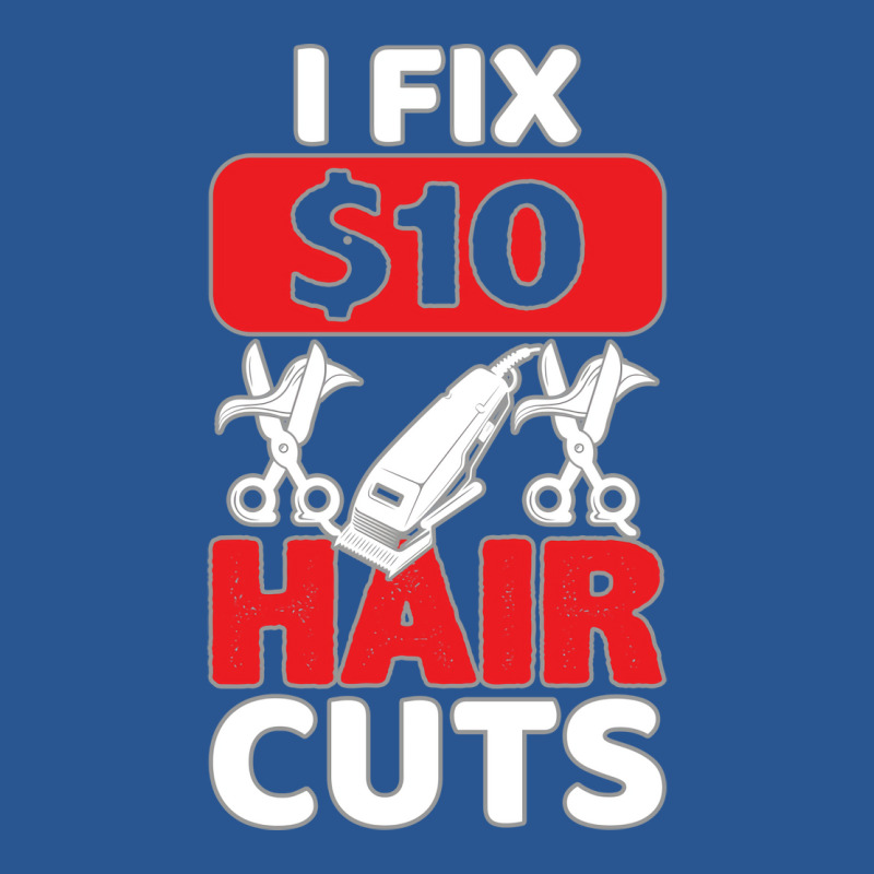 I Fix 10 Dollar Hair Cuts Trending T-shirt | Artistshot