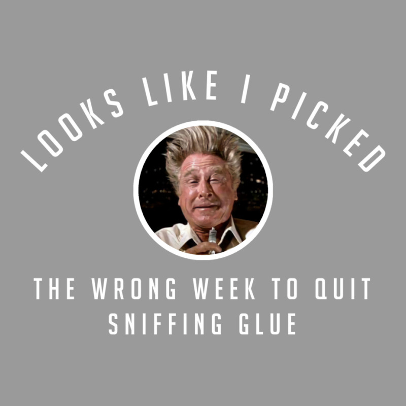 I Picked The Wrong Week To Quit Sniffing Glue Graphic T-shirt | Artistshot