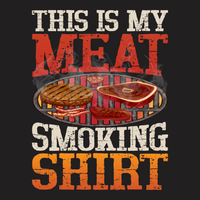 Meat Smoking Quote T-Shirt by strosesimonsf | Artistshot