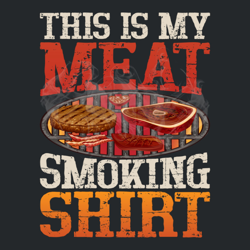 Meat Smoking Quote Crewneck Sweatshirt by strosesimonsf | Artistshot