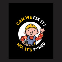 Can We Fix It Funny Repair Man - Bob The Builder T-shirt | Artistshot