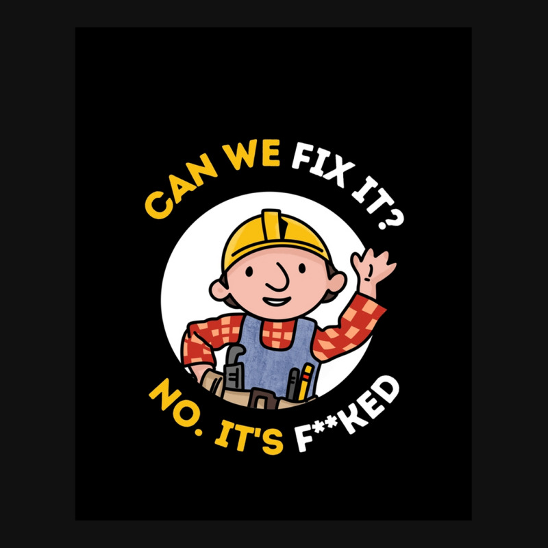 Can We Fix It Funny Repair Man - Bob The Builder Graphic T-shirt | Artistshot