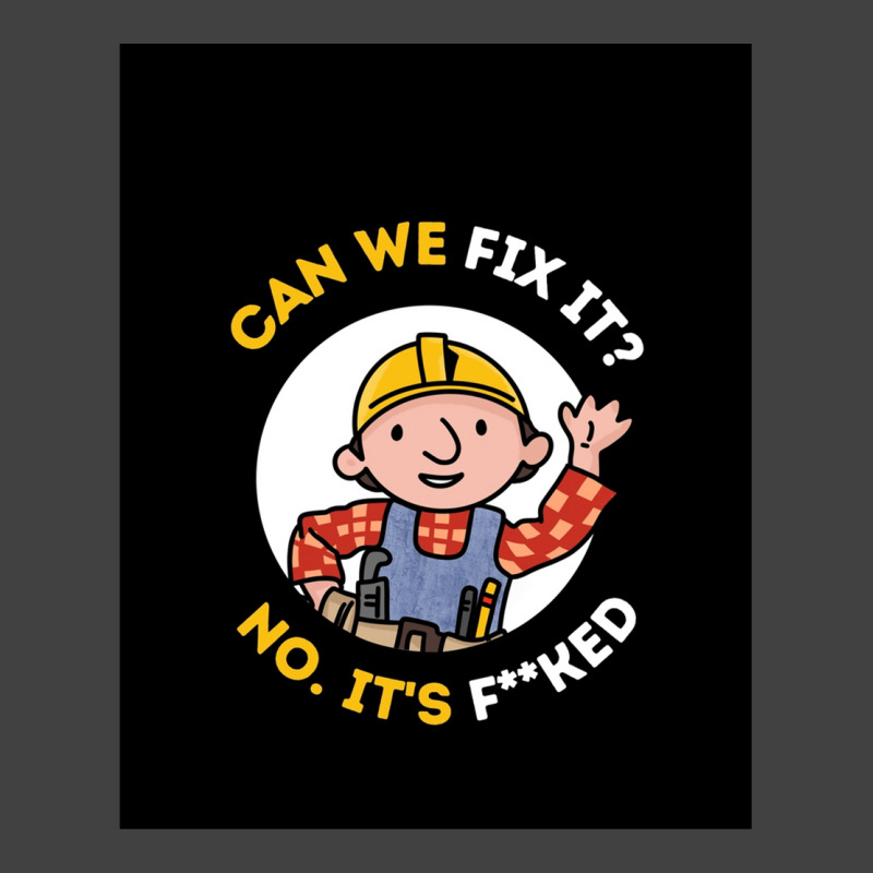 Can We Fix It Funny Repair Man - Bob The Builder Vintage T-shirt | Artistshot