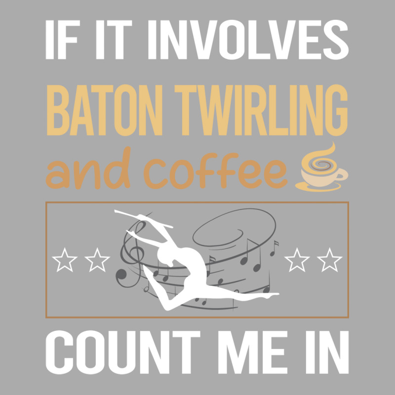 If It Involves Coffee Baton Twirling Twirl Twirler T-Shirt by strosesimonsf | Artistshot