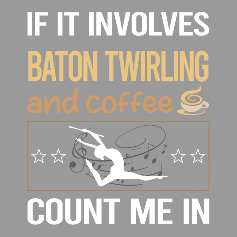 If It Involves Coffee Baton Twirling Twirl Twirler Graphic T-shirt by strosesimonsf | Artistshot