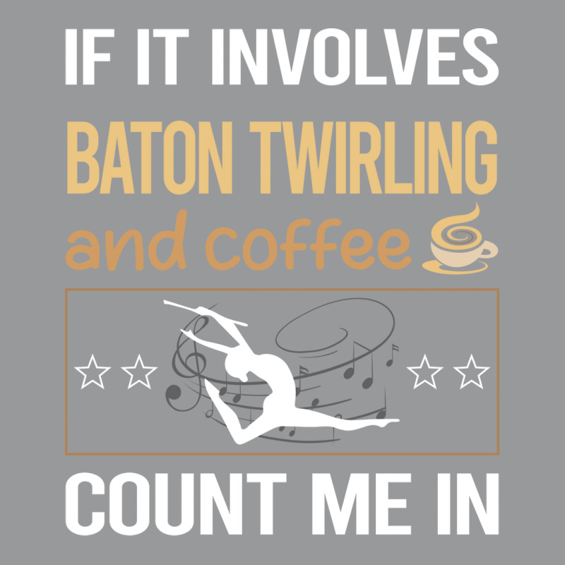 If It Involves Coffee Baton Twirling Twirl Twirler Crewneck Sweatshirt by strosesimonsf | Artistshot