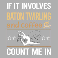 If It Involves Coffee Baton Twirling Twirl Twirler Exclusive T-shirt | Artistshot