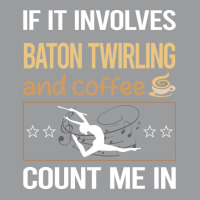 If It Involves Coffee Baton Twirling Twirl Twirler Classic T-shirt | Artistshot