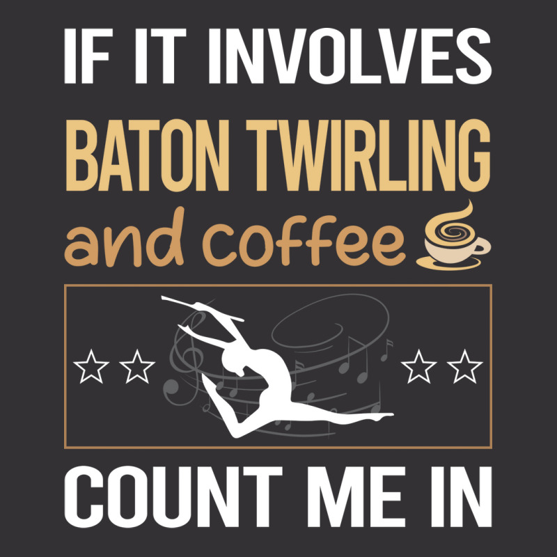 If It Involves Coffee Baton Twirling Twirl Twirler Vintage Hoodie by strosesimonsf | Artistshot