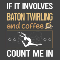 If It Involves Coffee Baton Twirling Twirl Twirler Vintage T-shirt | Artistshot