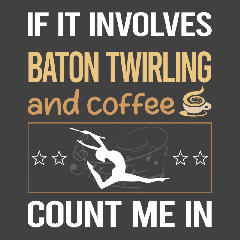 If It Involves Coffee Baton Twirling Twirl Twirler Vintage T-Shirt by strosesimonsf | Artistshot