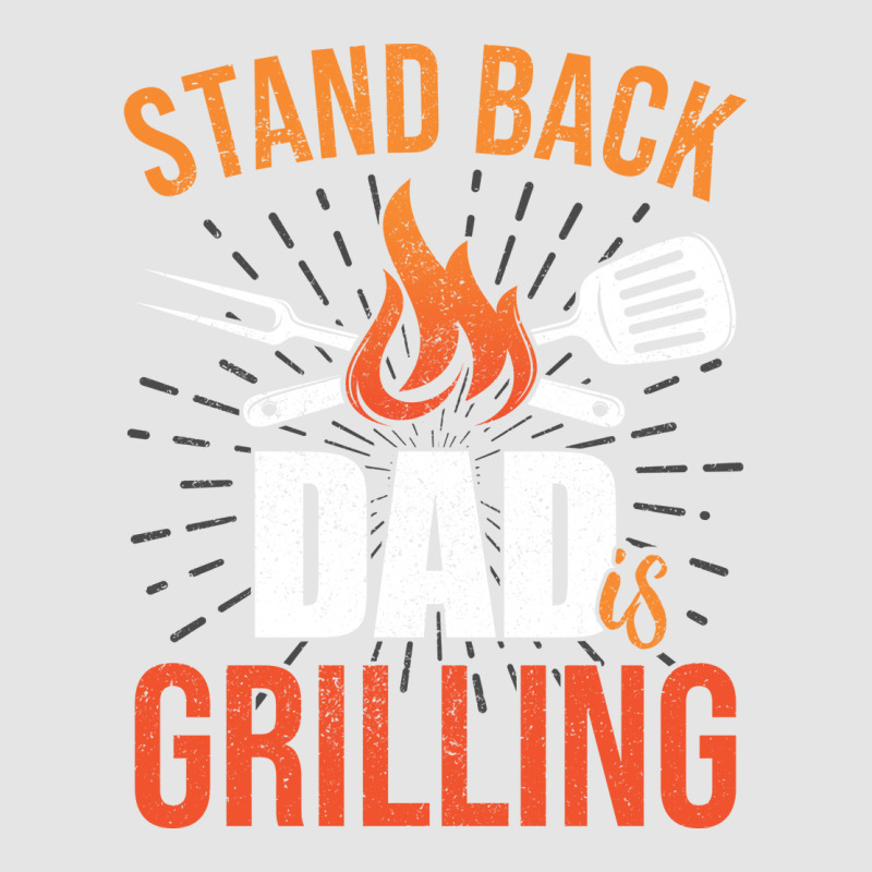 Stand Back Dad Is Grilling Love Exclusive T-shirt by strosesimonsf | Artistshot