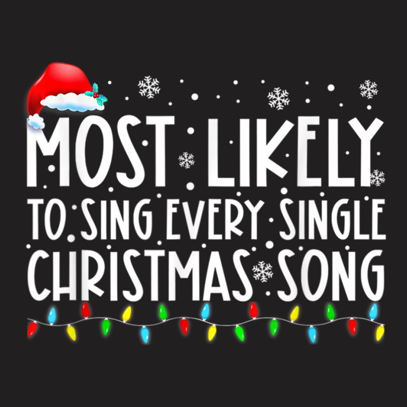 Most Likely To Sing Every Single Christmas Songs F T-shirt | Artistshot