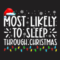 Most Likely To Sleep Through Christmas Family Chri T-shirt | Artistshot