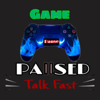 Game Paused Talk Fast T-shirt | Artistshot