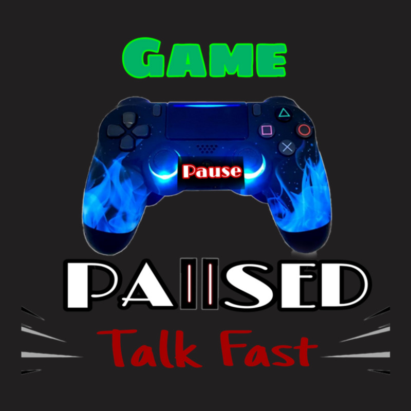 Game Paused Talk Fast T-shirt | Artistshot