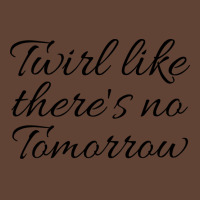 Twirl Like Theres No Tomorrow Trending T-shirt | Artistshot