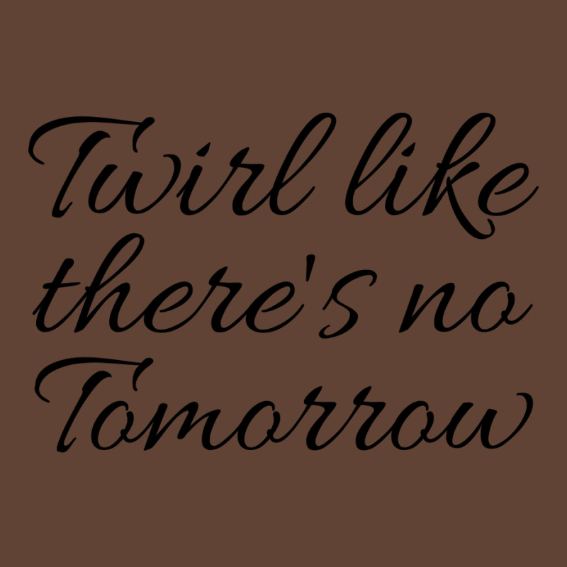 Twirl Like Theres No Tomorrow Trending T-Shirt by strosesimonsf | Artistshot