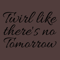 Twirl Like Theres No Tomorrow Trending Graphic T-shirt | Artistshot