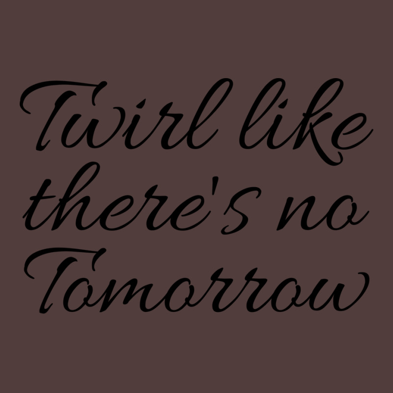 Twirl Like Theres No Tomorrow Trending Graphic T-shirt by strosesimonsf | Artistshot