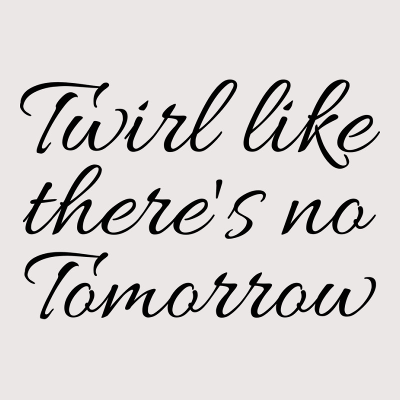 Twirl Like Theres No Tomorrow Trending Pocket T-Shirt by strosesimonsf | Artistshot