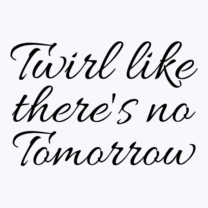 Twirl Like Theres No Tomorrow Trending Tank Top by strosesimonsf | Artistshot