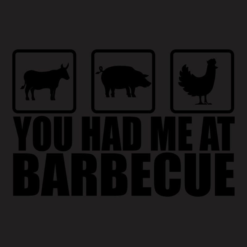 You Had Me At Barbecue Perfect Barbecue Apparel Fo T-Shirt by tatrosherryp | Artistshot