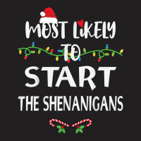 Most Likely To Start The Shenanigans Xmas Family M T-shirt | Artistshot