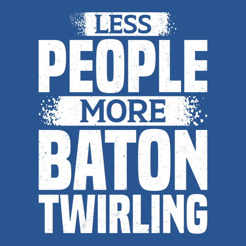 Less People More Baton Twirling Stars T-Shirt by strosesimonsf | Artistshot