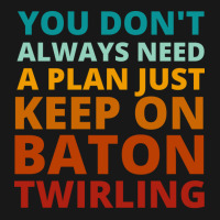 You Dont Always Need A Plan Just Keep On Baton Twi Flannel Shirt | Artistshot