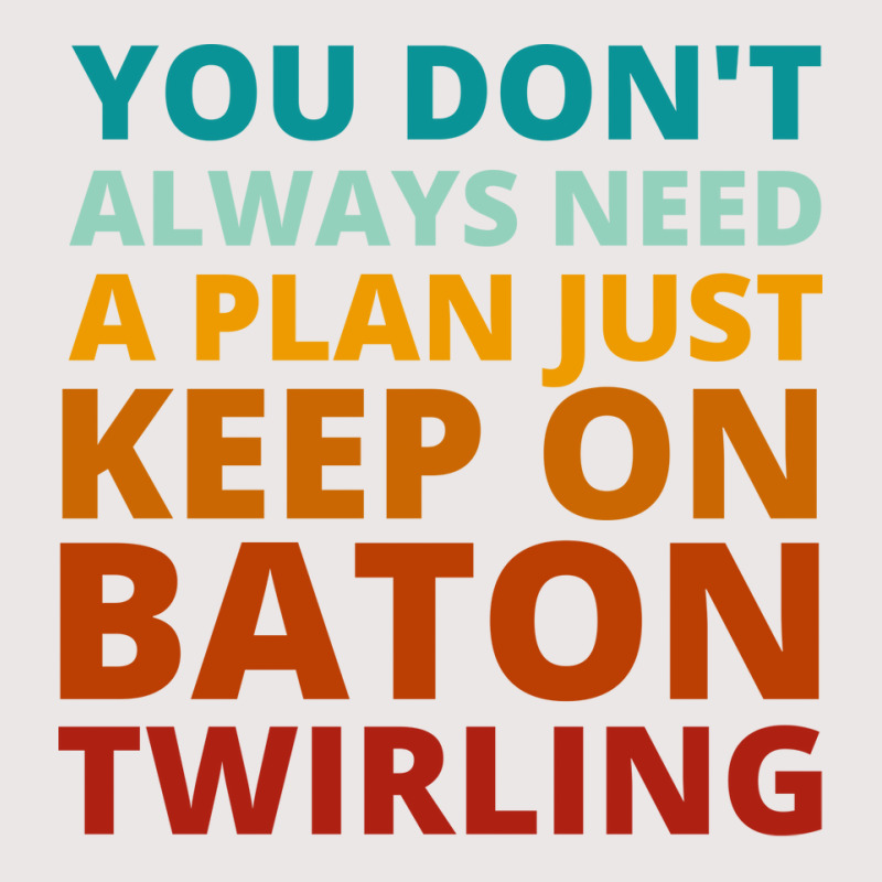 You Dont Always Need A Plan Just Keep On Baton Twi Pocket T-Shirt by strosesimonsf | Artistshot