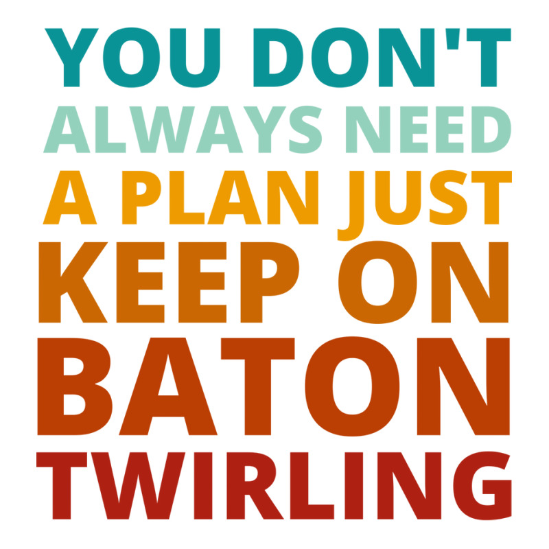 You Dont Always Need A Plan Just Keep On Baton Twi V-Neck Tee by strosesimonsf | Artistshot