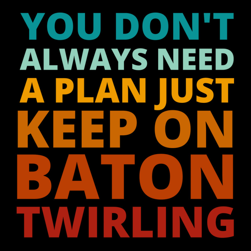 You Dont Always Need A Plan Just Keep On Baton Twi Lightweight Hoodie by strosesimonsf | Artistshot