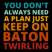 You Dont Always Need A Plan Just Keep On Baton Twi Fleece Short | Artistshot